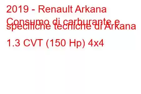 2019 - Renault Arkana
Consumo di carburante e specifiche tecniche di Arkana 1.3 CVT (150 Hp) 4x4