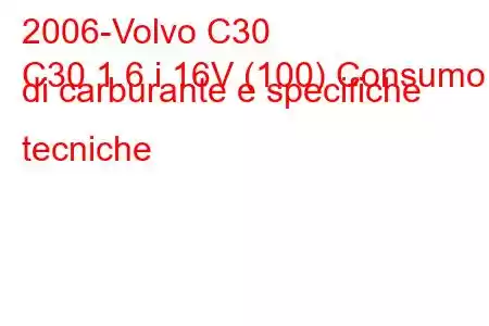 2006-Volvo C30
C30 1.6 i 16V (100) Consumo di carburante e specifiche tecniche