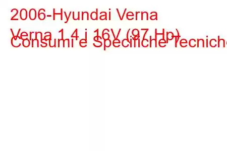 2006-Hyundai Verna
Verna 1.4 i 16V (97 Hp) Consumi e Specifiche Tecniche