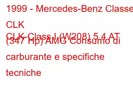 1999 - Mercedes-Benz Classe CLK
CLK-Class I (W208) 5.4 AT (347 Hp) AMG Consumo di carburante e specifiche tecniche