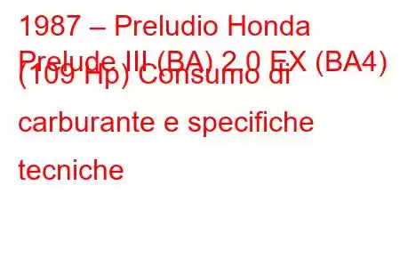 1987 – Preludio Honda
Prelude III (BA) 2.0 EX (BA4) (109 Hp) Consumo di carburante e specifiche tecniche