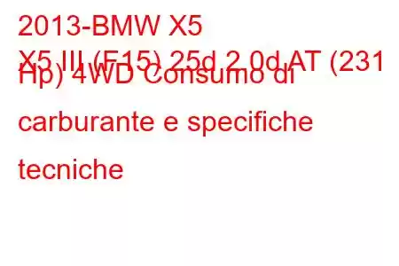 2013-BMW X5
X5 III (F15) 25d 2.0d AT (231 Hp) 4WD Consumo di carburante e specifiche tecniche