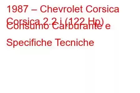 1987 – Chevrolet Corsica
Corsica 2.2 i (122 Hp) Consumo Carburante e Specifiche Tecniche