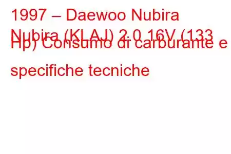 1997 – Daewoo Nubira
Nubira (KLAJ) 2.0 16V (133 Hp) Consumo di carburante e specifiche tecniche