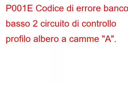 P001E Codice di errore banco basso 2 circuito di controllo profilo albero a camme 