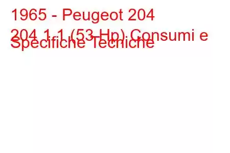 1965 - Peugeot 204
204 1.1 (53 Hp) Consumi e Specifiche Tecniche