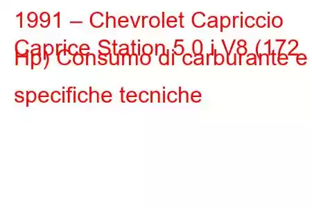 1991 – Chevrolet Capriccio
Caprice Station 5.0 i V8 (172 Hp) Consumo di carburante e specifiche tecniche