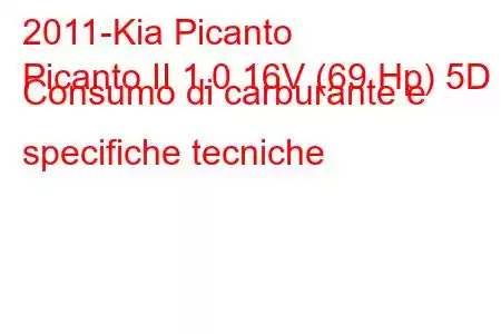 2011-Kia Picanto
Picanto II 1.0 16V (69 Hp) 5D Consumo di carburante e specifiche tecniche