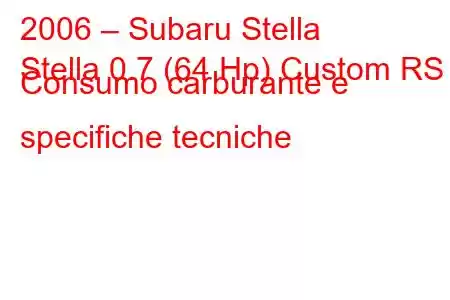 2006 – Subaru Stella
Stella 0.7 (64 Hp) Custom RS Consumo carburante e specifiche tecniche