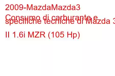 2009-MazdaMazda3
Consumo di carburante e specifiche tecniche di Mazda 3 II 1.6i MZR (105 Hp)