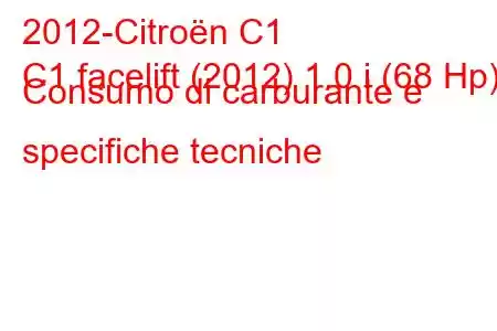 2012-Citroën C1
C1 facelift (2012) 1.0 i (68 Hp) Consumo di carburante e specifiche tecniche