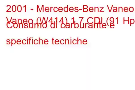 2001 - Mercedes-Benz Vaneo
Vaneo (W414) 1.7 CDI (91 Hp) Consumo di carburante e specifiche tecniche