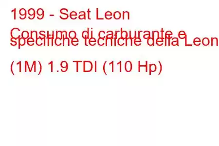 1999 - Seat Leon
Consumo di carburante e specifiche tecniche della Leon I (1M) 1.9 TDI (110 Hp)