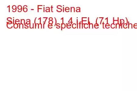 1996 - Fiat Siena
Siena (178) 1.4 i EL (71 Hp) Consumi e specifiche tecniche