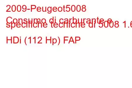 2009-Peugeot5008
Consumo di carburante e specifiche tecniche di 5008 1.6 HDi (112 Hp) FAP