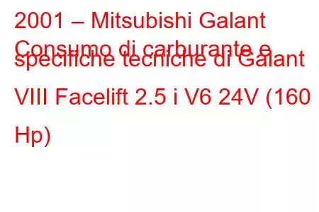 2001 – Mitsubishi Galant
Consumo di carburante e specifiche tecniche di Galant VIII Facelift 2.5 i V6 24V (160 Hp)