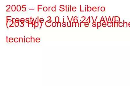 2005 – Ford Stile Libero
Freestyle 3.0 i V6 24V AWD (203 Hp) Consumi e specifiche tecniche