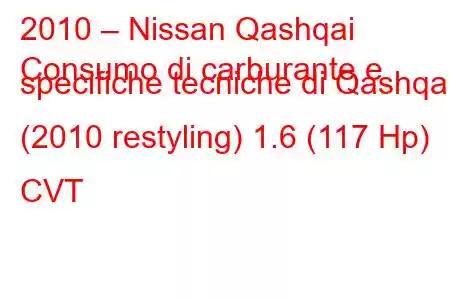 2010 – Nissan Qashqai
Consumo di carburante e specifiche tecniche di Qashqai (2010 restyling) 1.6 (117 Hp) CVT