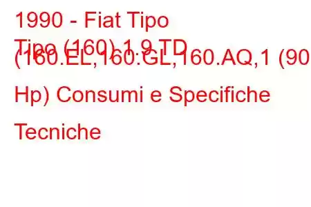 1990 - Fiat Tipo
Tipo (160) 1.9 TD (160.EL,160.GL,160.AQ,1 (90 Hp) Consumi e Specifiche Tecniche