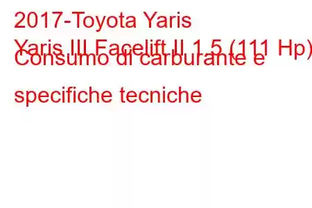 2017-Toyota Yaris
Yaris III Facelift II 1.5 (111 Hp) Consumo di carburante e specifiche tecniche