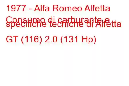 1977 - Alfa Romeo Alfetta
Consumo di carburante e specifiche tecniche di Alfetta GT (116) 2.0 (131 Hp)