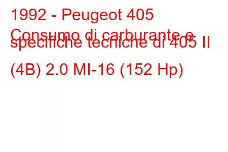 1992 - Peugeot 405
Consumo di carburante e specifiche tecniche di 405 II (4B) 2.0 MI-16 (152 Hp)