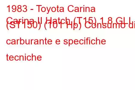 1983 - Toyota Carina
Carina II Hatch (T15) 1.8 GLI (ST150) (101 Hp) Consumo di carburante e specifiche tecniche