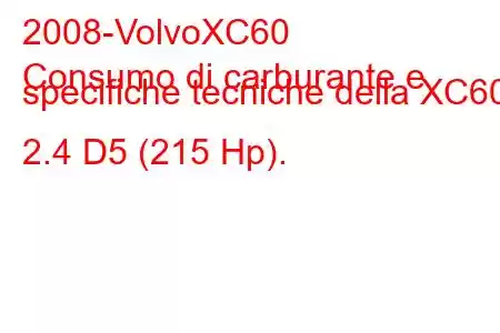 2008-VolvoXC60
Consumo di carburante e specifiche tecniche della XC60 2.4 D5 (215 Hp).