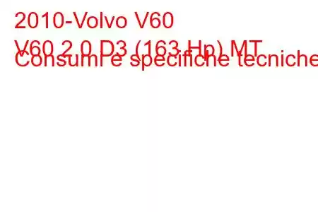 2010-Volvo V60
V60 2.0 D3 (163 Hp) MT Consumi e specifiche tecniche