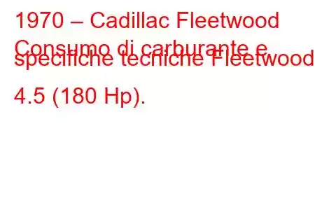 1970 – Cadillac Fleetwood
Consumo di carburante e specifiche tecniche Fleetwood 4.5 (180 Hp).