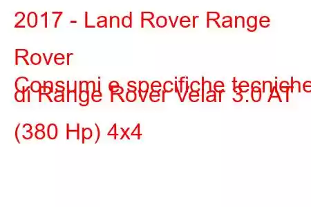 2017 - Land Rover Range Rover
Consumi e specifiche tecniche di Range Rover Velar 3.0 AT (380 Hp) 4x4