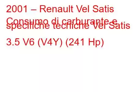 2001 – Renault Vel Satis
Consumo di carburante e specifiche tecniche Vel Satis 3.5 V6 (V4Y) (241 Hp)