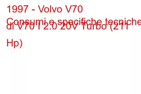 1997 - Volvo V70
Consumi e specifiche tecniche di V70 I 2.0 20V Turbo (211 Hp)