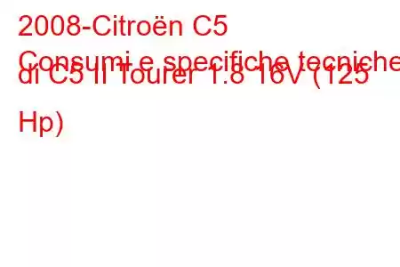 2008-Citroën C5
Consumi e specifiche tecniche di C5 II Tourer 1.8 16V (125 Hp)