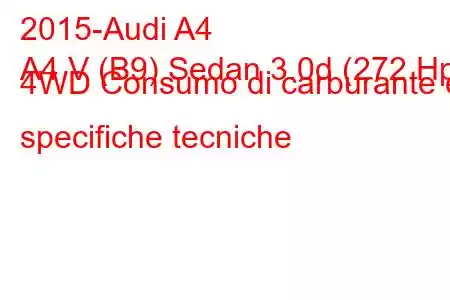 2015-Audi A4
A4 V (B9) Sedan 3.0d (272 Hp) 4WD Consumo di carburante e specifiche tecniche