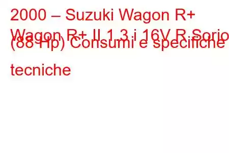 2000 – Suzuki Wagon R+
Wagon R+ II 1.3 i 16V R Sorio (88 Hp) Consumi e specifiche tecniche