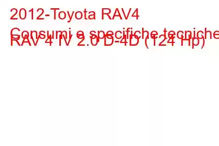 2012-Toyota RAV4
Consumi e specifiche tecniche RAV 4 IV 2.0 D-4D (124 Hp)