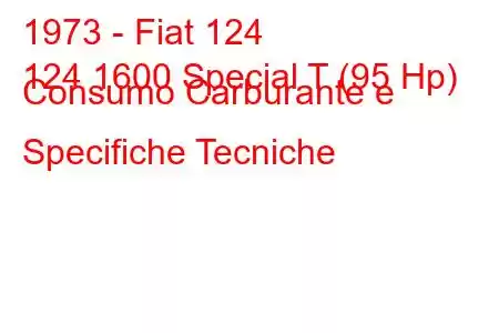 1973 - Fiat 124
124 1600 Special T (95 Hp) Consumo Carburante e Specifiche Tecniche