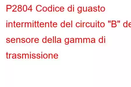 P2804 Codice di guasto intermittente del circuito 