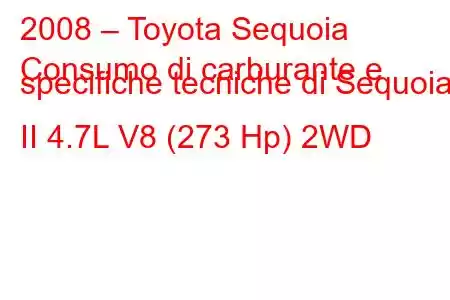 2008 – Toyota Sequoia
Consumo di carburante e specifiche tecniche di Sequoia II 4.7L V8 (273 Hp) 2WD