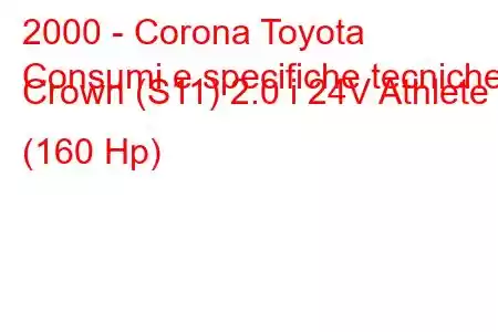 2000 - Corona Toyota
Consumi e specifiche tecniche Crown (S11) 2.0 i 24V Athlete (160 Hp)