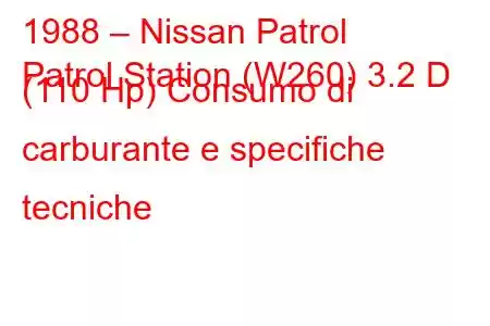 1988 – Nissan Patrol
Patrol Station (W260) 3.2 D (110 Hp) Consumo di carburante e specifiche tecniche