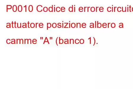 P0010 Codice di errore circuito attuatore posizione albero a camme 