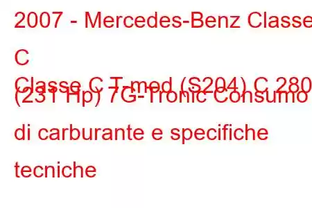 2007 - Mercedes-Benz Classe C
Classe C T-mod (S204) C 280 (231 Hp) 7G-Tronic Consumo di carburante e specifiche tecniche