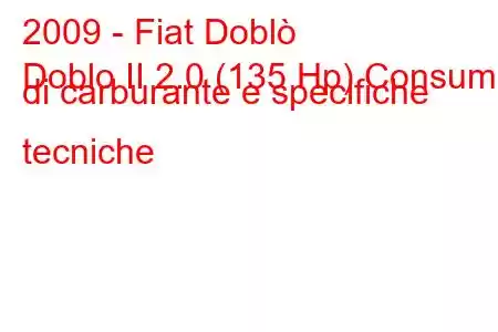 2009 - Fiat Doblò
Doblo II 2.0 (135 Hp) Consumo di carburante e specifiche tecniche