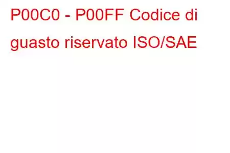 P00C0 - P00FF Codice di guasto riservato ISO/SAE