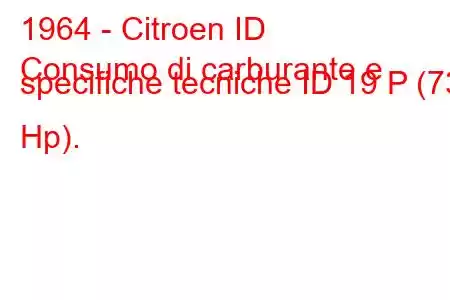 1964 - Citroen ID
Consumo di carburante e specifiche tecniche ID 19 P (73 Hp).