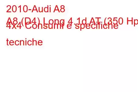 2010-Audi A8
A8 (D4) Long 4.1d AT (350 Hp) 4x4 Consumi e specifiche tecniche