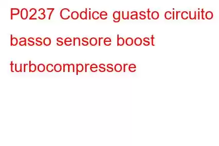 P0237 Codice guasto circuito basso sensore boost turbocompressore