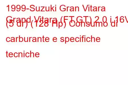 1999-Suzuki Gran Vitara
Grand Vitara (FT,GT) 2.0 i 16V (5 dr) (128 Hp) Consumo di carburante e specifiche tecniche